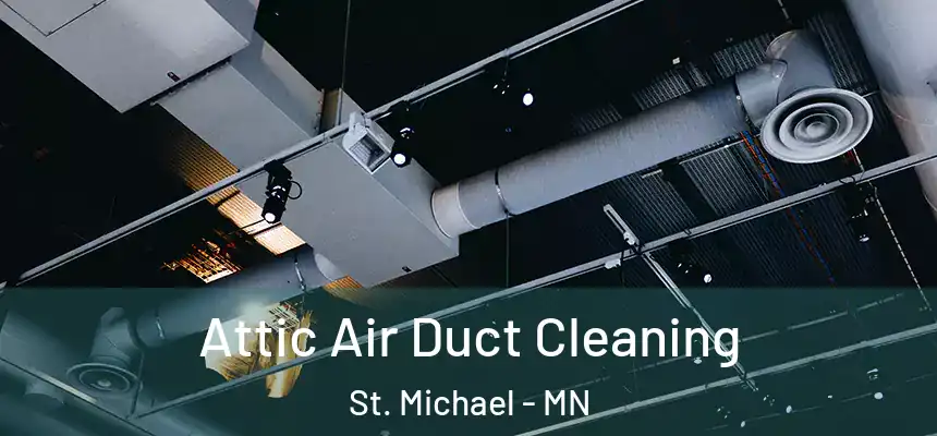  Attic Air Duct Cleaning St. Michael - MN