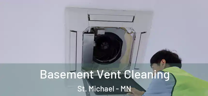  Basement Vent Cleaning St. Michael - MN