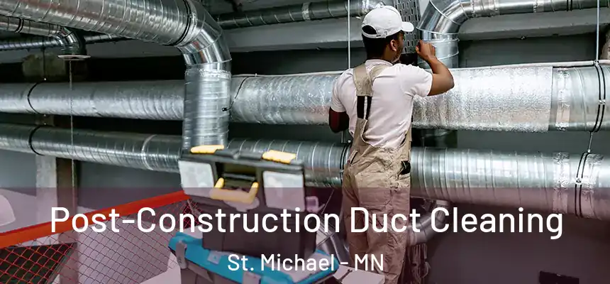  Post-Construction Duct Cleaning St. Michael - MN