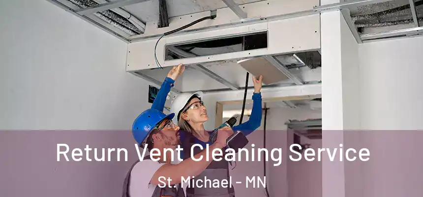  Return Vent Cleaning Service St. Michael - MN